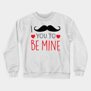 I Moustache you to be mine Crewneck Sweatshirt